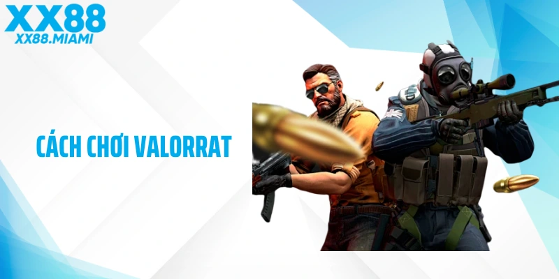 Cách Chơi Valorrat XX88: Thông Tin Chi Tiết Từ A - Z Cho Hội Viên