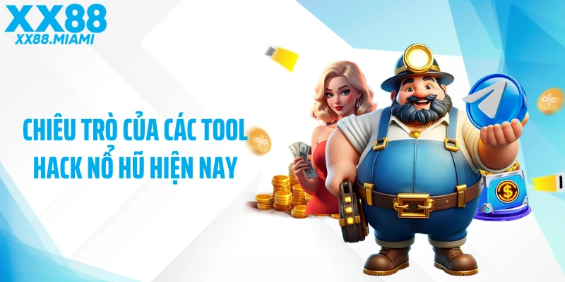 Chiêu trò của các tool hack nổ hũ hiện nay