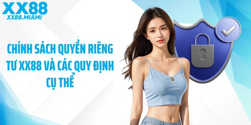 Chính sách quyền riêng tư XX88 và các quy định cụ thể