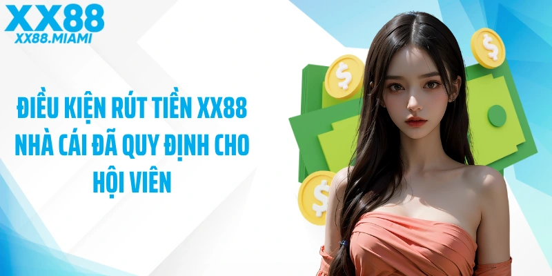 Điều kiện rút tiền XX88 nhà cái đã quy định cho hội viên