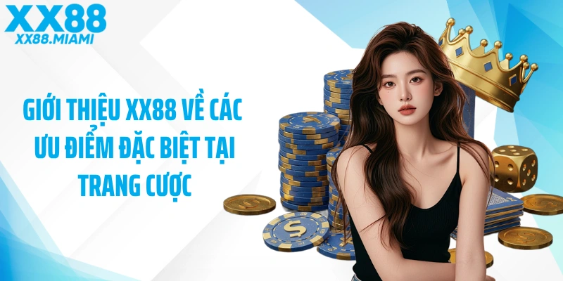 Giới thiệu XX88 về các ưu điểm đặc biệt tại trang cược