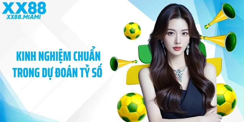 Kinh nghiệm chuẩn trong dự đoán tỷ số