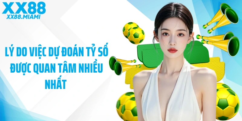 Lý do việc dự đoán tỷ số được quan tâm nhiều nhất