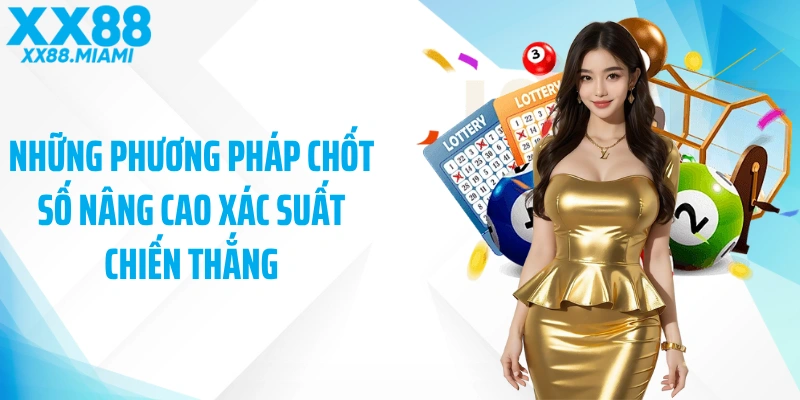Những phương pháp chốt số nâng cao xác suất chiến thắng