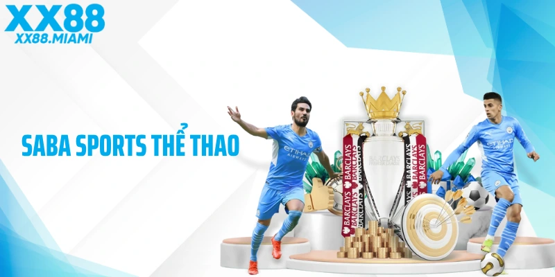 SABA Sports Thể Thao - Sảnh Cược Hiện Đại, Đẳng Cấp