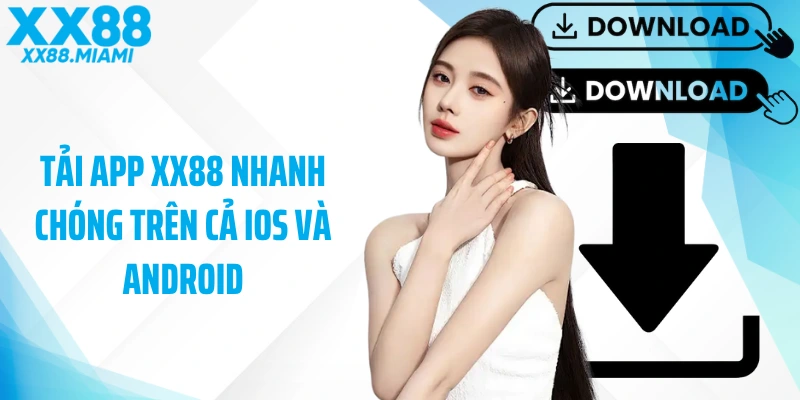 Tải app XX88 nhanh chóng trên cả iOS và Android