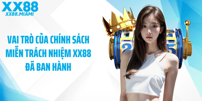 Vai trò của chính sách miễn trách nhiệm XX88 đã ban hành