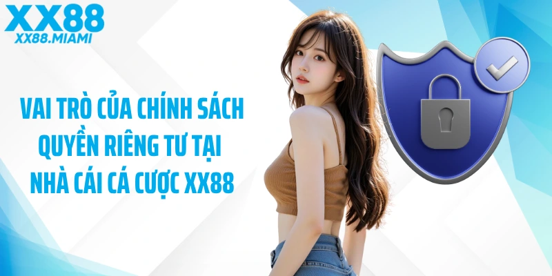 Vai trò của chính sách quyền riêng tư tại nhà cái cá cược XX88